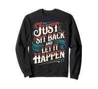 Just Sit Back and Let It Happen - Sweatshirt