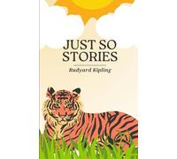 Just So Stories: An Original and Unabridged Edition