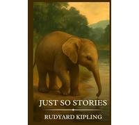 Just So Stories: Timeless Edition Featuring Authentic Illustrations