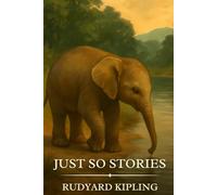 Just So Stories: Timeless Edition Featuring Authentic Illustrations