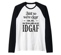 Just So We're Clear IDK IDC IDGAF Citation Sarcastique Amusante Manche Raglan