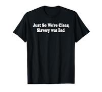Just So We're Clear, Slavery Was Bad Citation drôle T-Shirt