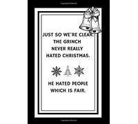 Just So We're Clear. The Grinch Never Really Hated Christmas.He Hated People Which Is Fair.: Just So We're Clear. The Grinch Never Really Hated Christmas.He Hated People Which Is Fair.: Unlined Notebo