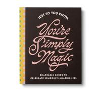 Just So You Know . . . You're Simply Magic: Shareable Cards to Celebrate Someone's Amazingness