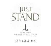 Just Stand What to Do When You Want to Give Up - Kris Vallotton - Whitaker House - ebook (ePub) - Livre