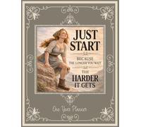 Just Start Because The Longer You Wait The Harder It Gets: A One-Year Undated Weekly & Monthly Planner for Women Who Want to Take Action, Build Momentum, and Move Forward