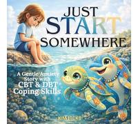 JUST START SOMEWHERE: A Gentle Anxiety Story with CBT & DBT Coping Skills