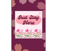 Just Stay Here - A beautiful, minimalist journal for your thoughts, dreams, and daily reflections.