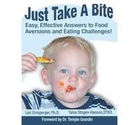 Just Take a Bite: Easy, Effective Answers to Food Aversions and Eating Challenges!