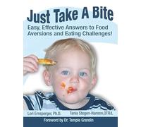 Just Take a Bite: Easy, Effective Answers to Food Aversions and Eating Challenges!