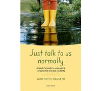 Just talk to us normally A leader's guide to organizing schools that elevate students - Whitney M. Hegseth - Oxford university press - ebook (ePub) - Livre