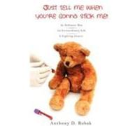 Just Tell Me When You're Gonna Stick Me! Rabak, Anthony D. (Auteur)