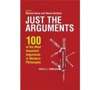 Just The Arguments: 100 Of The Most Important Arguments In Western Philosophy (Paperback) Michael Bruce, Steven Barbone (Auteur)