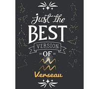 Just the best version of Verseau: Offrez ce cadeau unique à votre Verseau préféré(e) et laissez-le donner libre cours à son imagination. Ce Carnet ... lignes 1 cm | 21.59 x 27.94 cm|100 pages