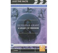 Just the Facts: Ulysses S. Grant: A Legacy of Freedom