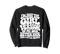 Just The Girl Version of My Dad Better Hair Meaner Funny Sweatshirt