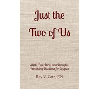 Just the Two of Us: 300+ Fun, Flirty, and Thought-Provoking Questions for Couples