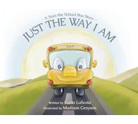 Just the Way I Am: A Sam the School Bus Story
