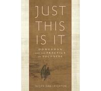 Just This Is It: Dongshan and the Practice of Suchness.
