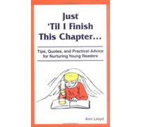 Just 'Til I Finish This Chapter..., Tips, Quotes, and Practical Advice for Nurturing Young Readers by Ann Lloyd (2000-07-03)