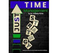 JUST Time Management Strategy: Helping You Keep Your Most Valuable Asset Safe and Efficient.