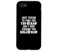 Just Trying To Find The Yee To My Haw - Cowboy drôle Coque pour iPhone SE (2020) / 7 / 8