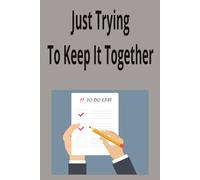 Just Trying To Keep It Together: Try to keep your busy chaotic life together with the help of this 150-page daily planner.