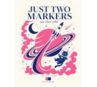 Just Two Markers: One Slow Orbit: A Space Coloring Book for Adults & Teens: 45 Bold and Easy Scenes from Launch Pad to Deep Space, Only 2 Markers Needed Per Page
