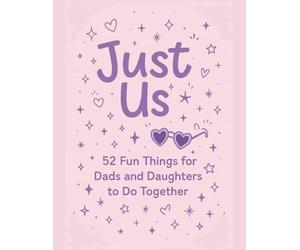 Just Us: 52 Fun Things for Dads and Daughters to Do Together: An Activity and Memory Book for Fathers, Step-Dads, and Daughters to Build a Bond Through Laughter, Creativity, and Quality Time