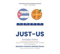 JUST-US FOR CUBA: Everyday Justice: The Future of Civil Dispute Resolution in Cuba - Available From Your Smartphone
