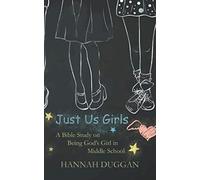 Just Us Girls: A Bible Study On Being God's Girl In Middle School (Volume 1)