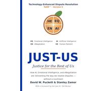 JUST-US - Justice for the Rest of Us: How AI, Emotional Intelligence, and eNegotiation are reinventing the way we resolve disputes - without a courtroom