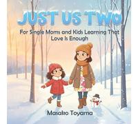 Just Us Two: For Single Moms And Kids Learning That Love Is Enough