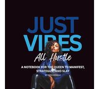 Just Vibes All Hustle A Notebook for the Queen to Manifest, Strategize, and Slay
