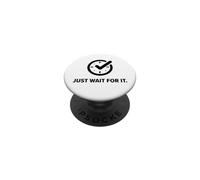Just Wait for It. Parodie Sarcastique Amusante en Attente. Horloge horaire PopSockets PopGrip Adhésif