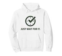 Just Wait for It. Parodie Sarcastique Amusante en Attente. Horloge horaire Sweat à Capuche