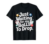 Just Waiting For My Balls To Drop Bingo Hobby Game -------- T-Shirt