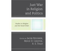Just War in Religion and Politics Edited by Jacob Neusner , Edited by Bruce D Chilton , Edited by R E Tully (Auteur)