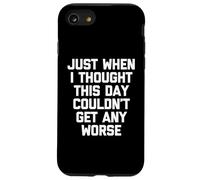 Just When I Thought This Day Couldn't Get Any Worse - Drôle Coque pour iPhone SE (2020) / 7/8