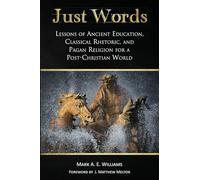 Just Words: Lessons of Ancient Education, Classical Rhetoric, and Pagan Religion for a Post-Christian World
