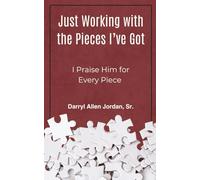 Just Working with the Pieces I Got: I Praise Him for Every Piece