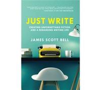 Just Write by James Scott Bell James Scott Bell, (Auteur)