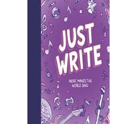 Just Write: Music Makes The World Sing: A Musician's Journal
