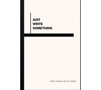 Just Write Something: Write Doodle Reflect Repeat