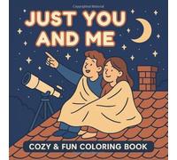 Just You and Me Coloring Book: Cute romantic scenes, friendship moments & cozy illustrations | creative bonding activity for couples, best friends & family
