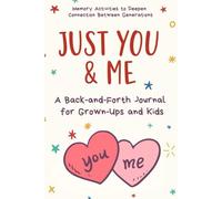 Just You & Me: A Back-and-Forth Journal for Grown-Ups and Kids: Prompts, Drawing Pages, and Memory Activities to Deepen Connection Between Generations