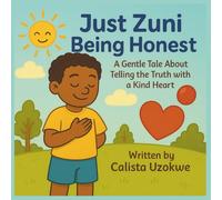 Just Zuni Being Honest: A Gentle Tale About Telling the Truth with a Kind Heart.