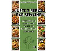 JUSTE 2 REPAS PAR SEMAINE 50 recettes du monde sans viande ou revisitées pour s’en passer