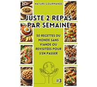 JUSTE 2 REPAS PAR SEMAINE 50 recettes du monde sans viande ou revisitées pour s’en passer #3