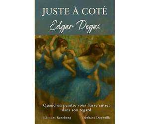 Juste à côté - Edgar Degas: Quand un peintre vous laisse entrer dans son regard